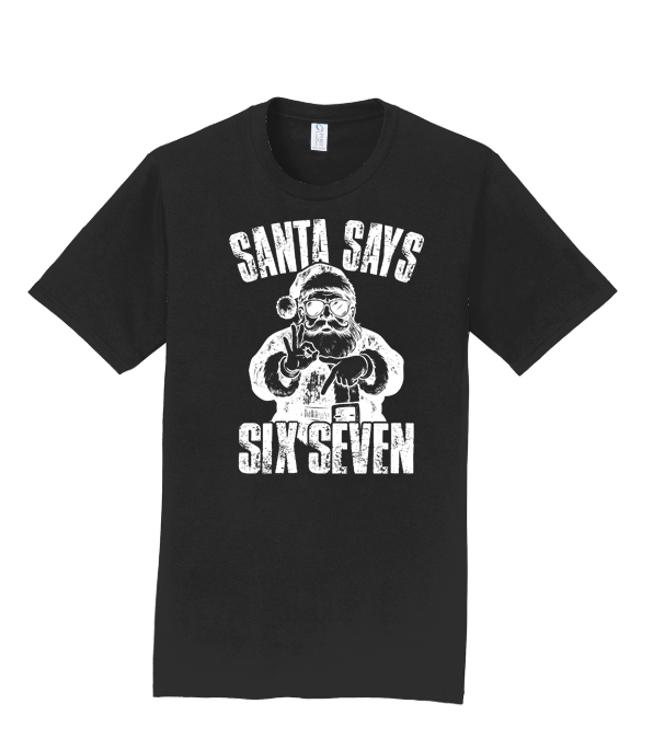 Santa Says Six Seven t-shirt- Funny Holiday Shirt